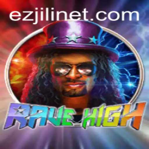 RaveHigh: Dive into the Electrifying World of EZJILI's Latest Gaming Sensation